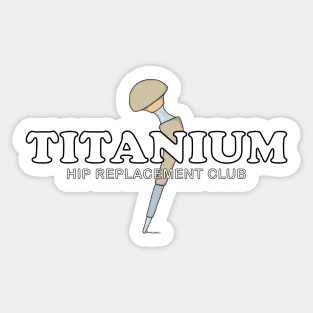 Hip Surgery TITANIUM Hip Replacement Club Sticker